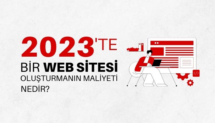 2023'te web sitesi oluşturma maliyetleri nelerdir