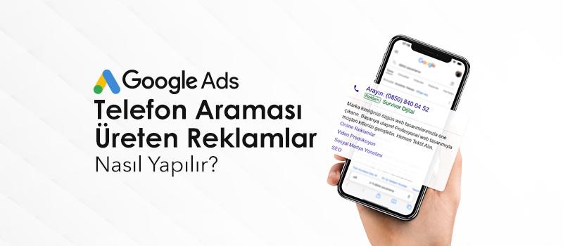 Google ADS Telefon araması üreten reklamlar
