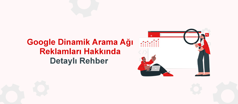 Google Ads Dinamik arama ağı hakkında detaylı rehber