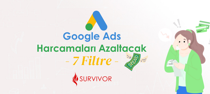 Google Ads harcamalarını azaltmaya yardımcı 7 filtre önerisini görselleştiren Survivor Dijital afişi